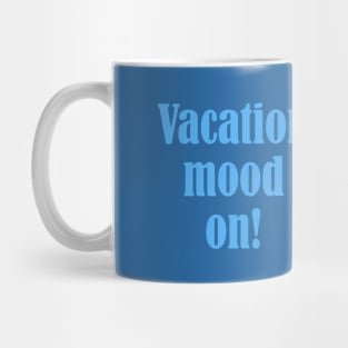 Vacation Mood On Mug